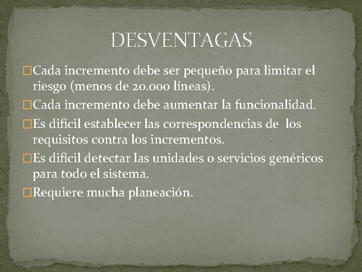 DESVENTAGAS �Cada incremento debe ser pequeño para limitar el riesgo (menos de 20. 000