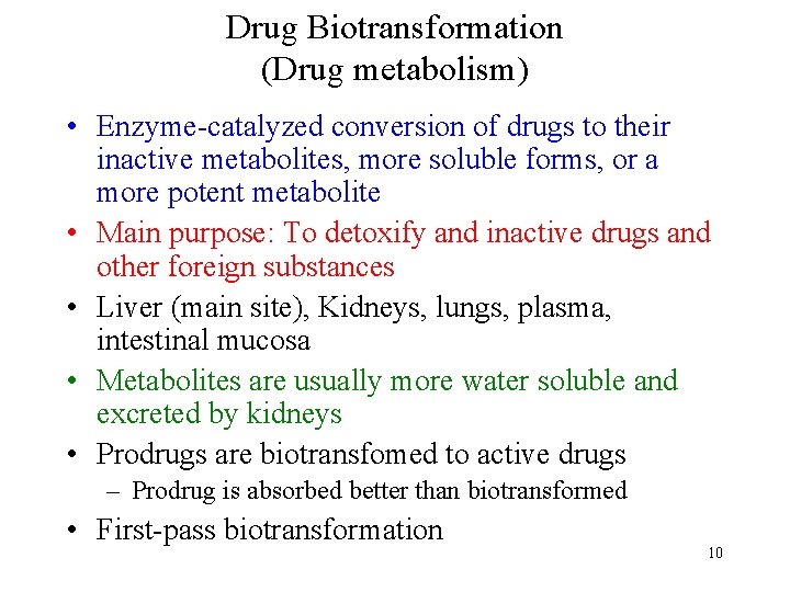 Drug Biotransformation (Drug metabolism) • Enzyme-catalyzed conversion of drugs to their inactive metabolites, more