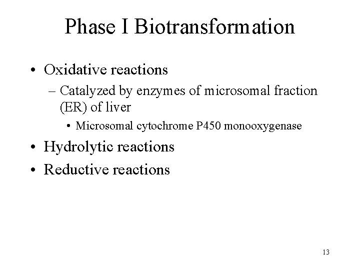 Phase I Biotransformation • Oxidative reactions – Catalyzed by enzymes of microsomal fraction (ER)