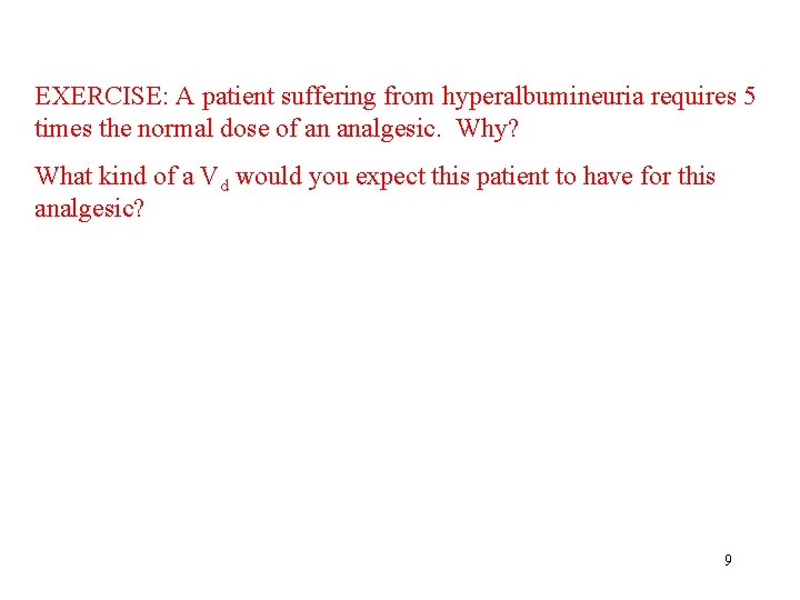 EXERCISE: A patient suffering from hyperalbumineuria requires 5 times the normal dose of an