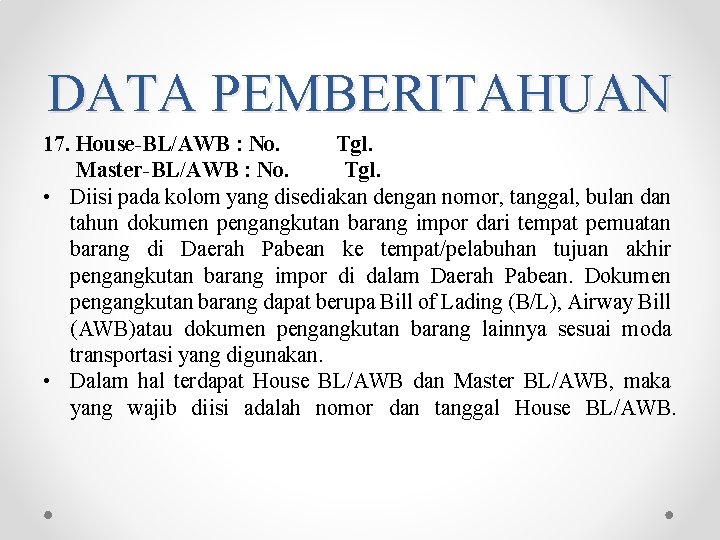 DATA PEMBERITAHUAN 17. House-BL/AWB : No. Tgl. Master-BL/AWB : No. Tgl. • Diisi pada