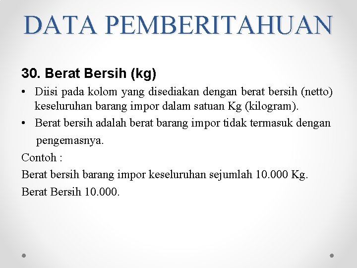 DATA PEMBERITAHUAN 30. Berat Bersih (kg) • Diisi pada kolom yang disediakan dengan berat