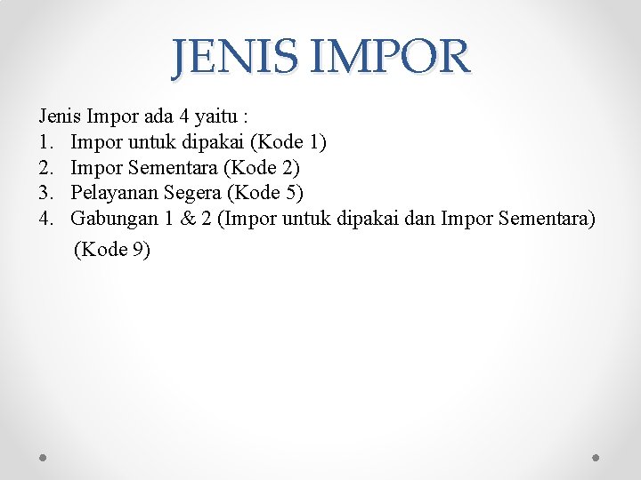 JENIS IMPOR Jenis Impor ada 4 yaitu : 1. Impor untuk dipakai (Kode 1)