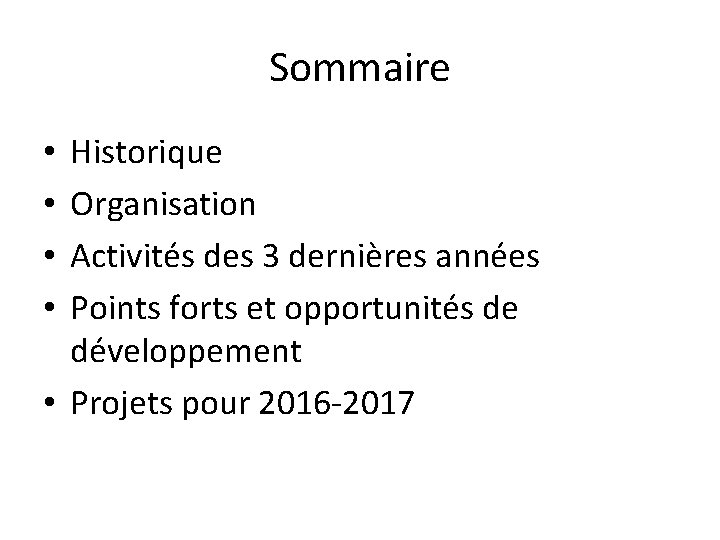 Sommaire Historique Organisation Activités des 3 dernières années Points forts et opportunités de développement