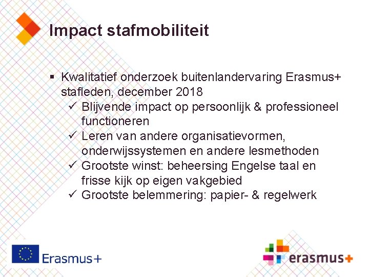 Impact stafmobiliteit § Kwalitatief onderzoek buitenlandervaring Erasmus+ stafleden, december 2018 ü Blijvende impact op