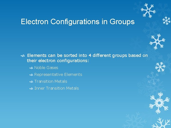 Electron Configurations in Groups Elements can be sorted into 4 different groups based on