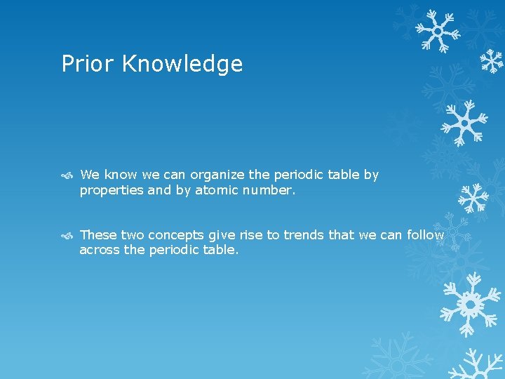 Prior Knowledge We know we can organize the periodic table by properties and by