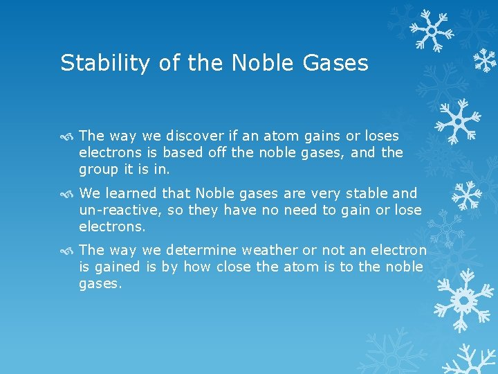 Stability of the Noble Gases The way we discover if an atom gains or