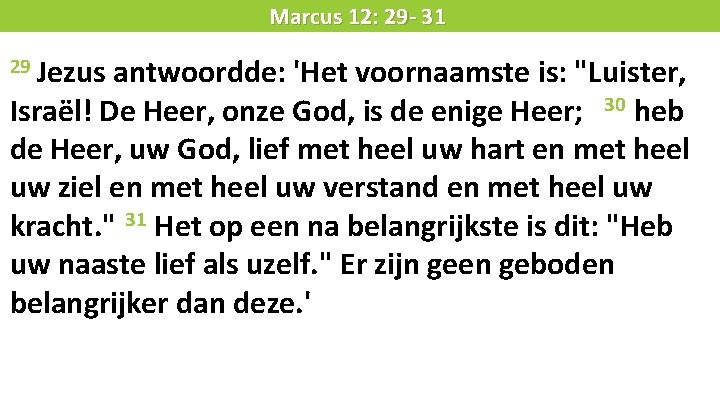 Liturgie 29 Jezus Marcus 12: 29 - 31 antwoordde: 'Het voornaamste is: "Luister, Israël!