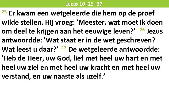 Liturgie Lucas 10: 25 - 37 Er kwam een wetgeleerde die hem op de