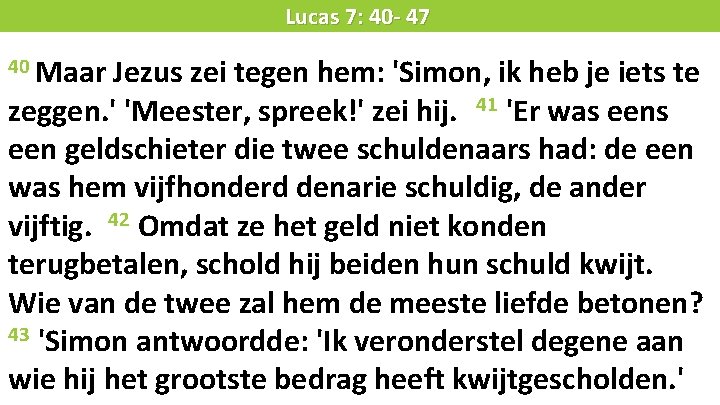 Liturgie 40 Maar Lucas 7: 40 - 47 Jezus zei tegen hem: 'Simon, ik