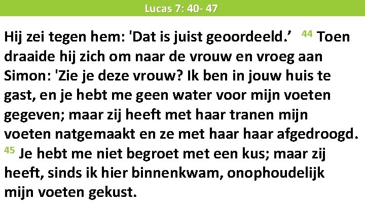 Liturgie Lucas 7: 40 - 47 Hij zei tegen hem: 'Dat is juist geoordeeld.