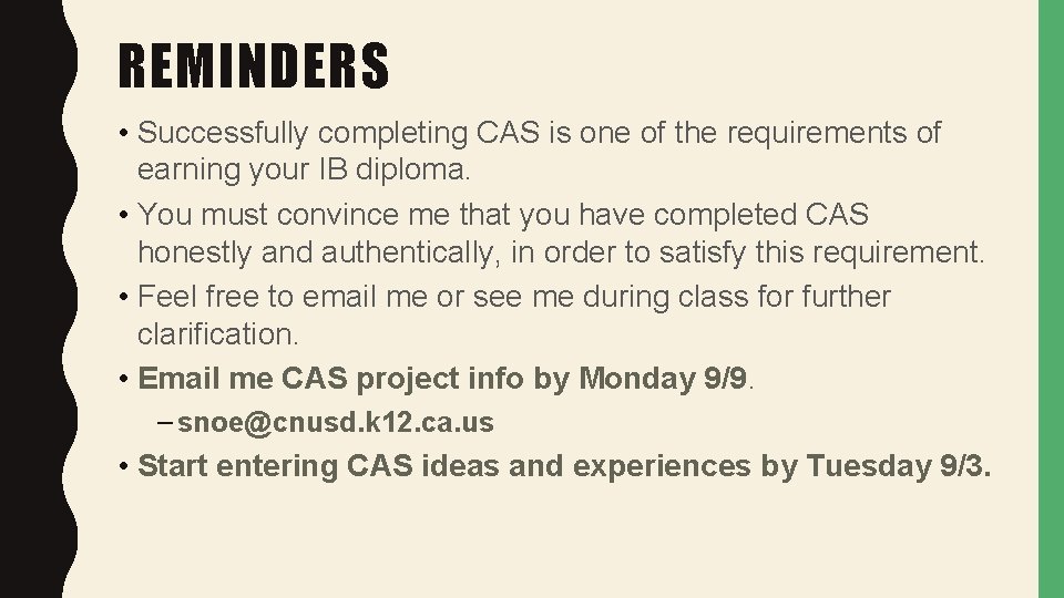 REMINDERS • Successfully completing CAS is one of the requirements of earning your IB