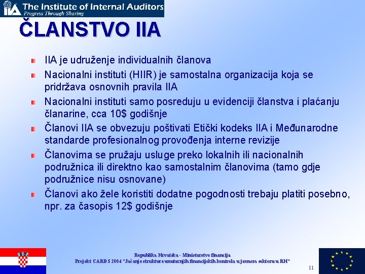 ČLANSTVO IIA je udruženje individualnih članova Nacionalni instituti (HIIR) je samostalna organizacija koja se