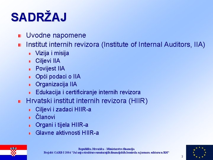 SADRŽAJ Uvodne napomene Institut internih revizora (Institute of Internal Auditors, IIA) Vizija i misija