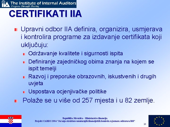 CERTIFIKATI IIA Upravni odbor IIA definira, organizira, usmjerava i kontrolira programe za izdavanje certifikata