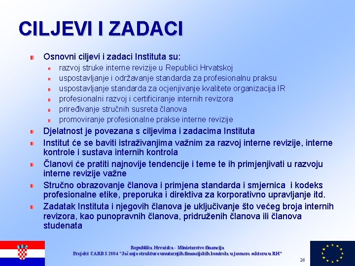 CILJEVI I ZADACI Osnovni ciljevi i zadaci Instituta su: razvoj struke interne revizije u