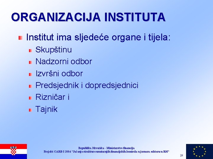 ORGANIZACIJA INSTITUTA Institut ima sljedeće organe i tijela: Skupštinu Nadzorni odbor Izvršni odbor Predsjednik