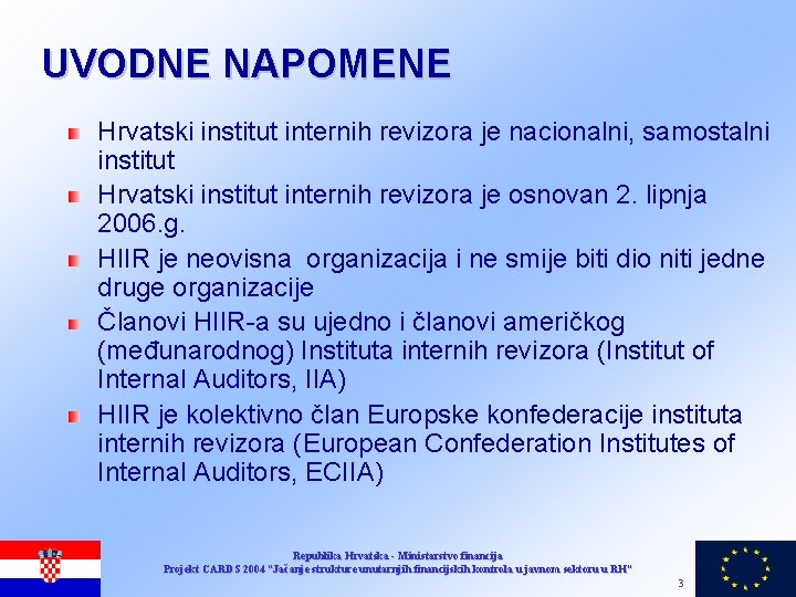 UVODNE NAPOMENE Hrvatski institut internih revizora je nacionalni, samostalni institut Hrvatski institut internih revizora