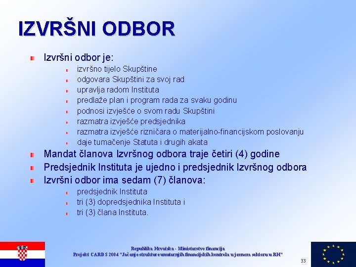 IZVRŠNI ODBOR Izvršni odbor je: izvršno tijelo Skupštine odgovara Skupštini za svoj rad upravlja