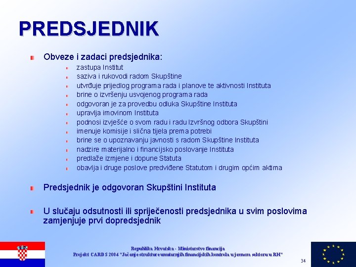 PREDSJEDNIK Obveze i zadaci predsjednika: zastupa Institut saziva i rukovodi radom Skupštine utvrđuje prijedlog