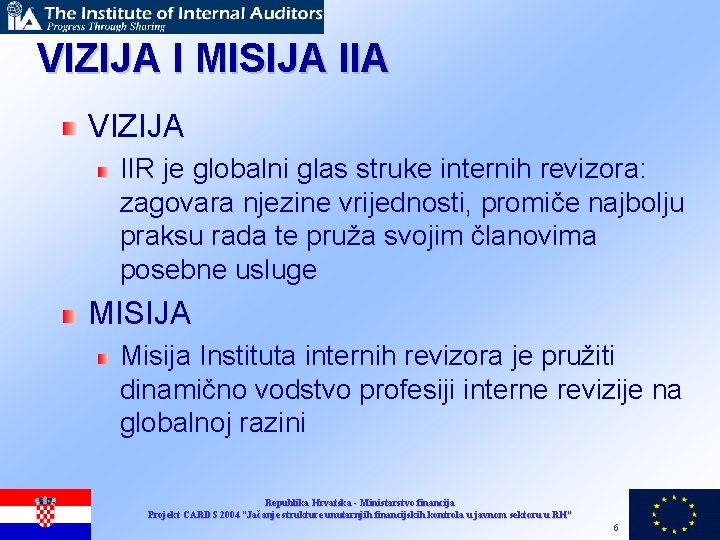 VIZIJA I MISIJA IIA VIZIJA IIR je globalni glas struke internih revizora: zagovara njezine