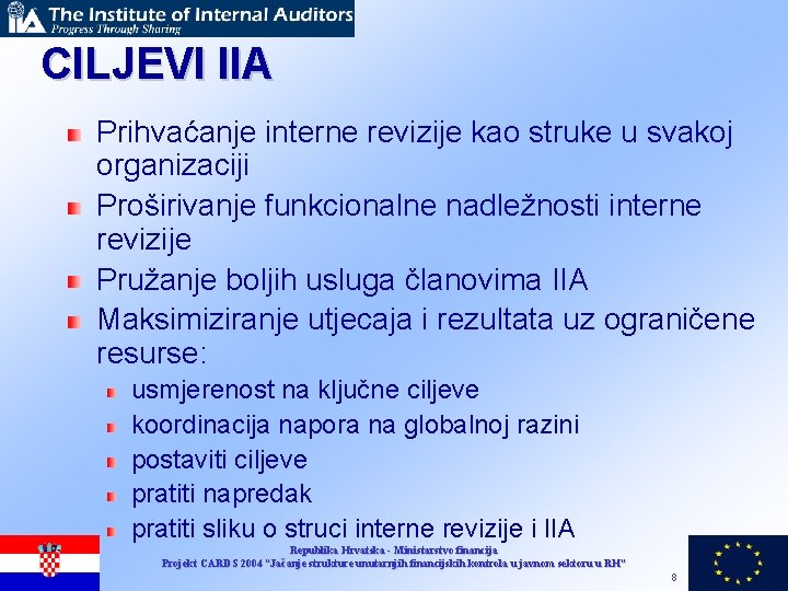 CILJEVI IIA Prihvaćanje interne revizije kao struke u svakoj organizaciji Proširivanje funkcionalne nadležnosti interne