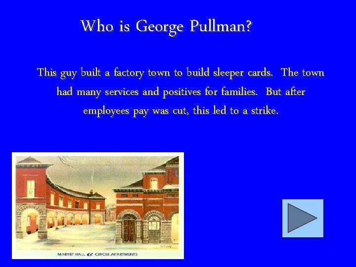 Who is George Pullman? This guy built a factory town to build sleeper cards.