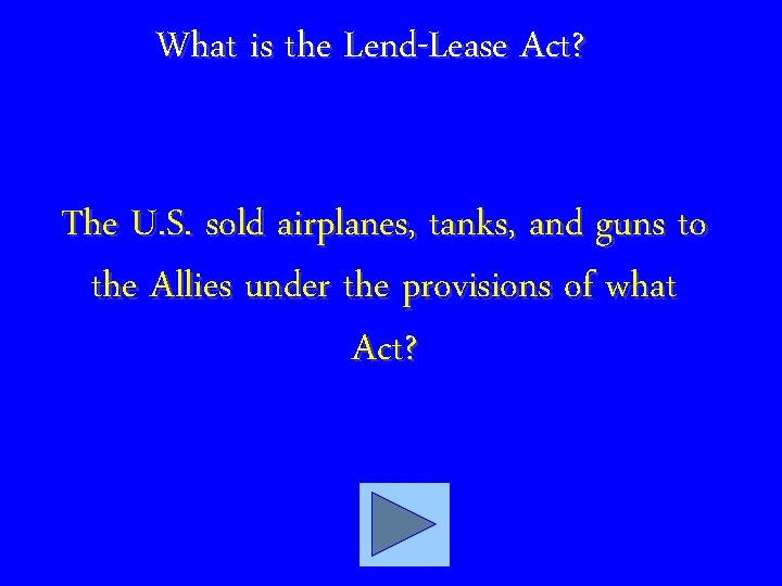 What is the Lend-Lease Act? The U. S. sold airplanes, tanks, and guns to
