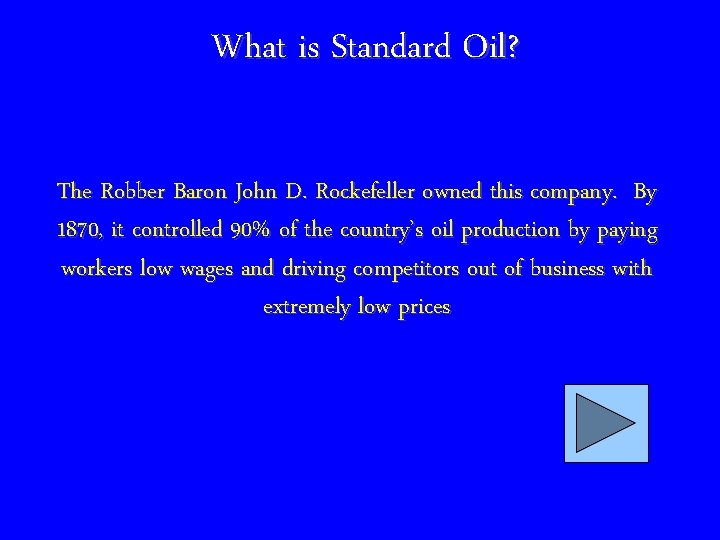 What is Standard Oil? The Robber Baron John D. Rockefeller owned this company. By