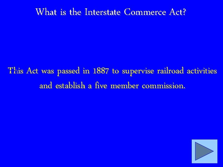 What is the Interstate Commerce Act? This Act was passed in 1887 to supervise