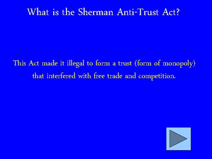 What is the Sherman Anti-Trust Act? This Act made it illegal to form a