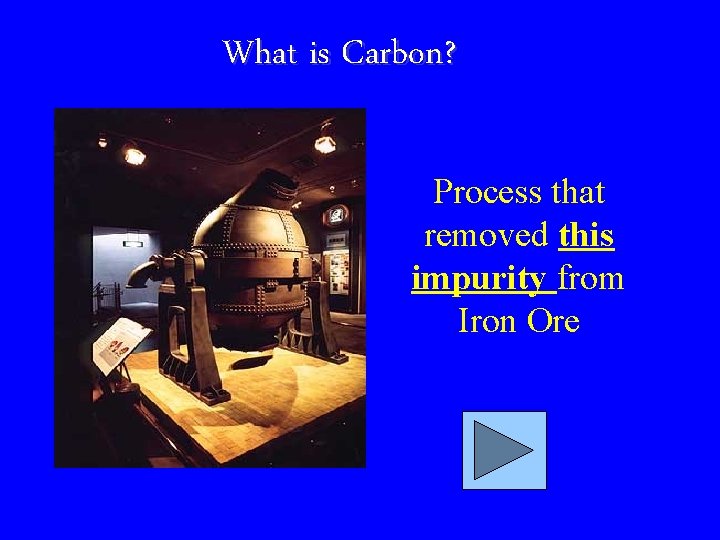 What is Carbon? Process that removed this impurity from Iron Ore 