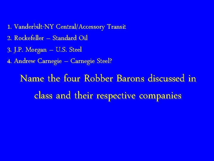 1. Vanderbilt-NY Central/Accessory Transit 2. Rockefeller – Standard Oil 3. J. P. Morgan –