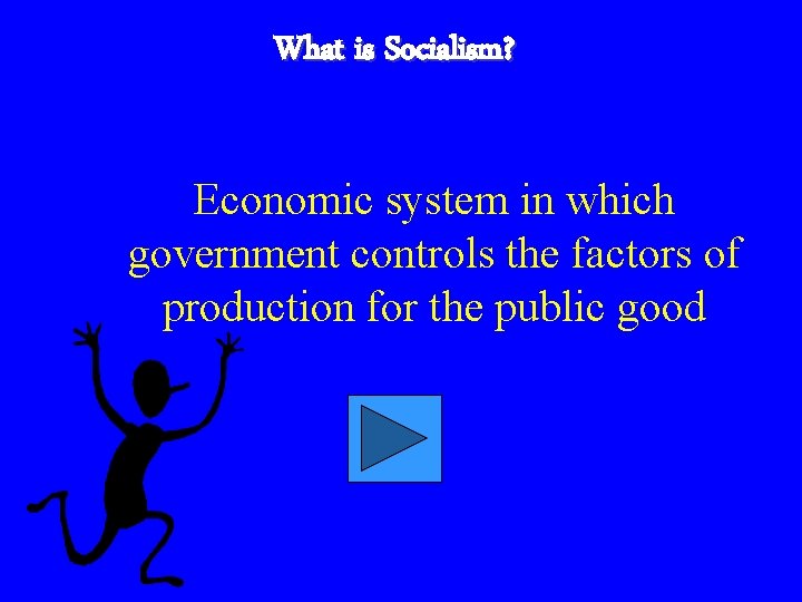 What is Socialism? Economic system in which government controls the factors of production for