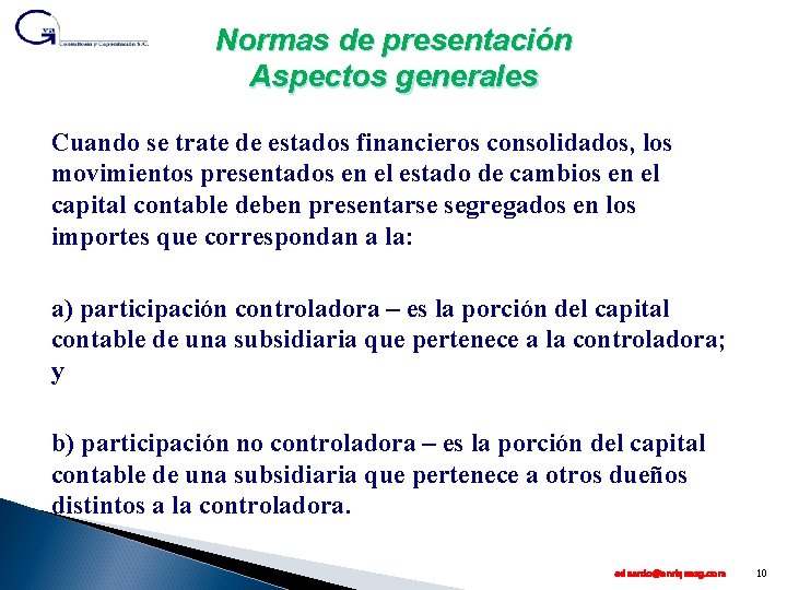 Normas de presentación Aspectos generales Cuando se trate de estados financieros consolidados, los movimientos