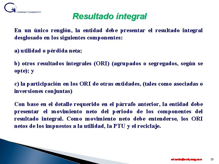 Resultado integral En un único renglón, la entidad debe presentar el resultado integral desglosado