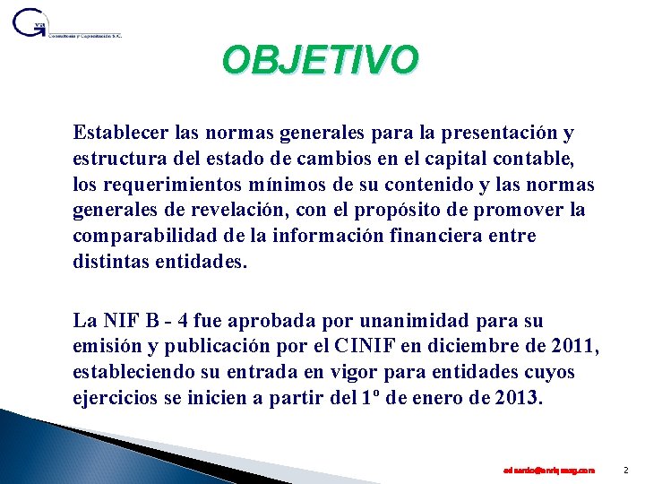 OBJETIVO Establecer las normas generales para la presentación y estructura del estado de cambios