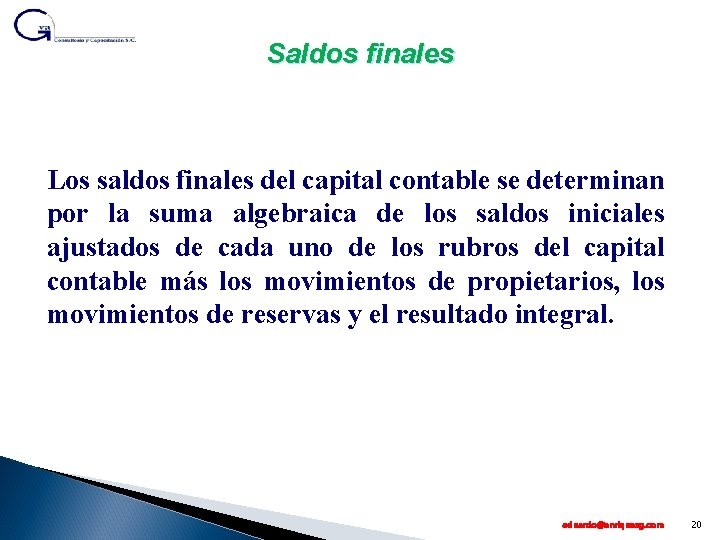 Saldos finales Los saldos finales del capital contable se determinan por la suma algebraica