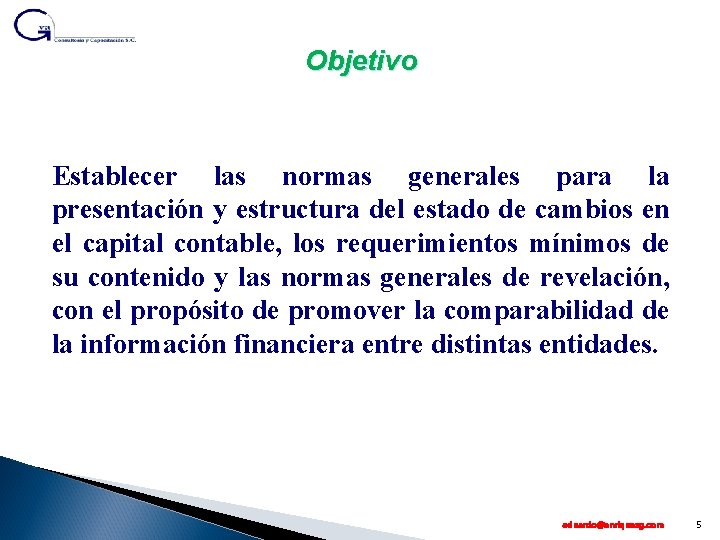 Objetivo Establecer las normas generales para la presentación y estructura del estado de cambios