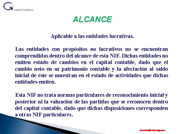 ALCANCE Aplicable a las entidades lucrativas. Las entidades con propósitos no lucrativos no se