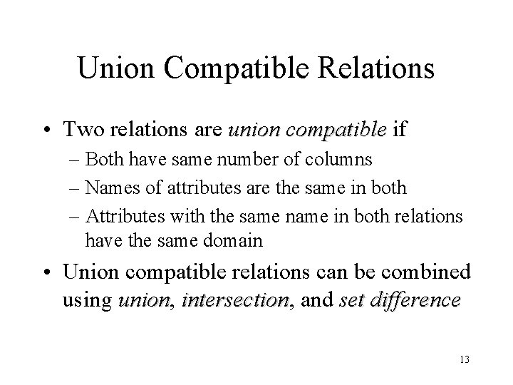 Union Compatible Relations • Two relations are union compatible if – Both have same
