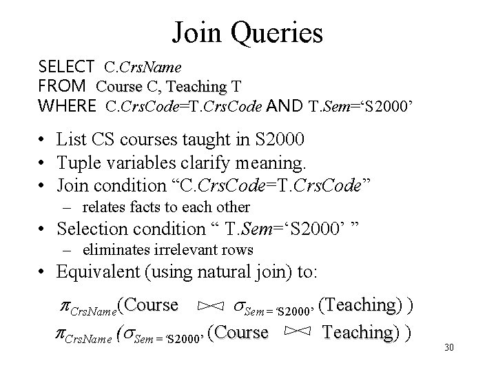 Join Queries SELECT C. Crs. Name FROM Course C, Teaching T WHERE C. Crs.