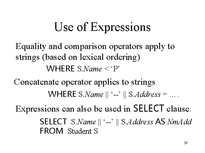 Use of Expressions Equality and comparison operators apply to strings (based on lexical ordering)