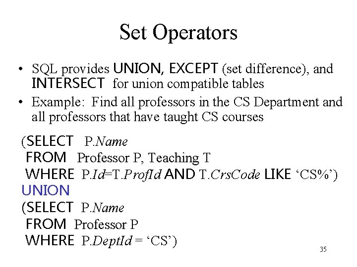 Set Operators • SQL provides UNION, EXCEPT (set difference), and INTERSECT for union compatible