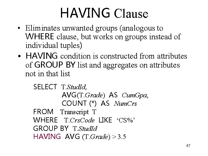 HAVING Clause • Eliminates unwanted groups (analogous to WHERE clause, but works on groups