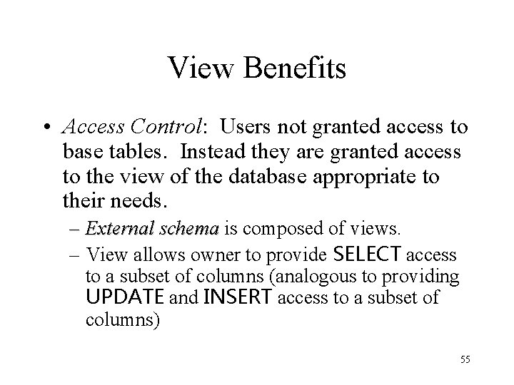 View Benefits • Access Control: Users not granted access to base tables. Instead they