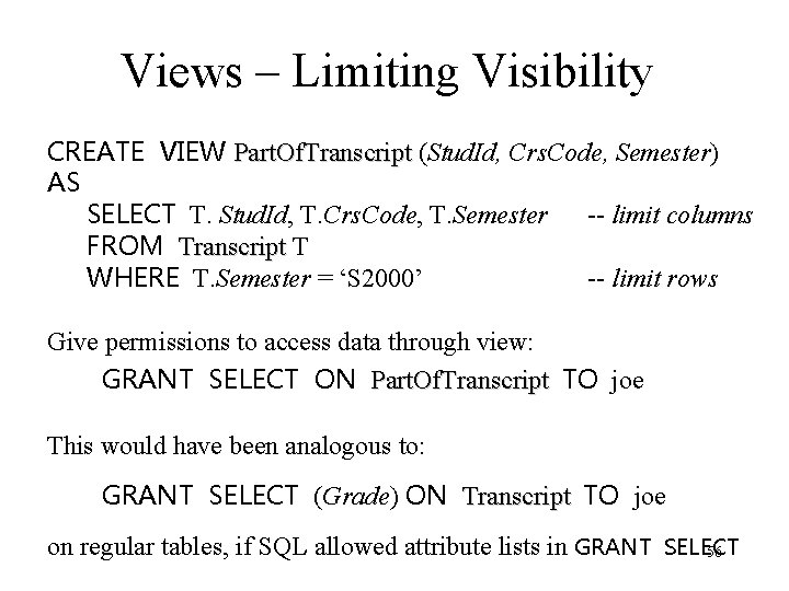 Views – Limiting Visibility CREATE VIEW Part. Of. Transcript (Stud. Id, Crs. Code, Semester)