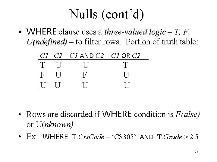 Nulls (cont’d) • WHERE clause uses a three-valued logic – T, F, U(ndefined) –