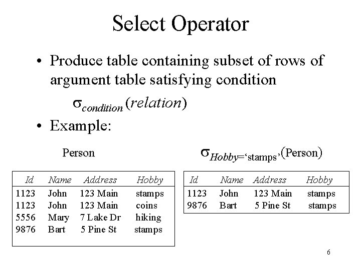 Select Operator • Produce table containing subset of rows of argument table satisfying condition